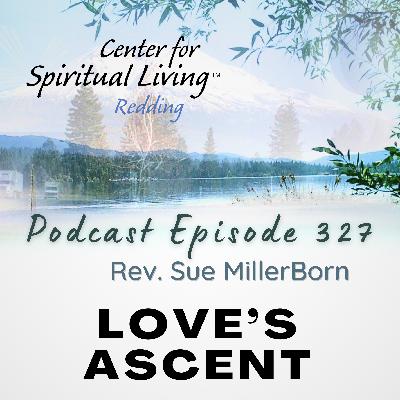 Ep. 327 Love's Ascent - Rev. Sue MillerBorn Ep. 327 Love's Ascent - Rev. Sue MillerBorn