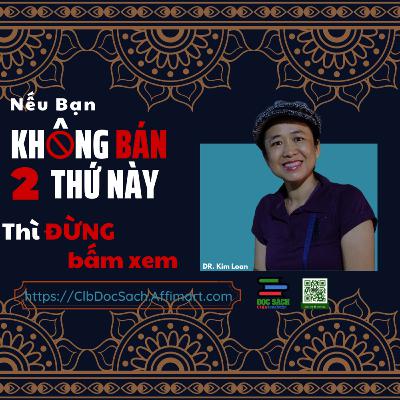 Nếu bạn KHÔNG BÁN 2 THỨ NÀY thì ĐỪNG bấm xem - Dr. Kim Loan | Câu lạc bộ đọc sách 5h sáng