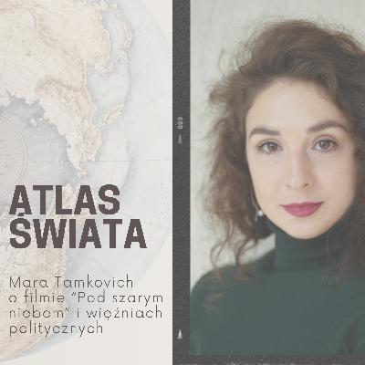 #40 | Mara Tamkovich o więźniach politycznych i filmie "Pod szarym niebem"