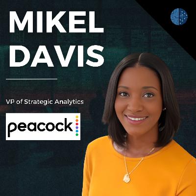 Building Data-Driven Cultures in Sports, Film, and Streaming | Mikel Davis (VP of Strategic Analytics @ Peacock)