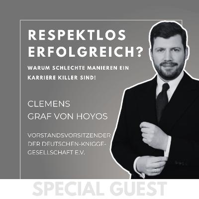#1 GUEST: Respektlos erfolgreich? Warum schlechte Manieren ein Karriere-Killer sind! - mit Clemens Graf von Hoyos