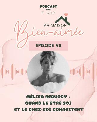 E08 » Mélisa Beaudry : quand le être soi et le chez-soi cohabitent