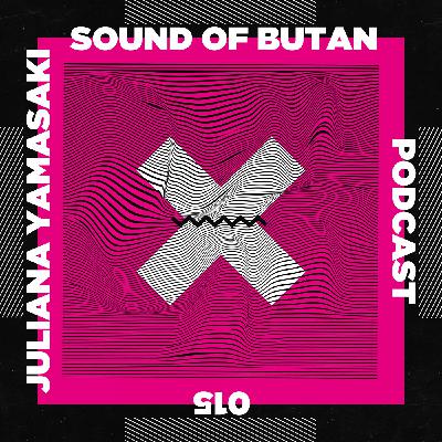 Sound of Butan Podcast 015 | Juliana Yamasaki