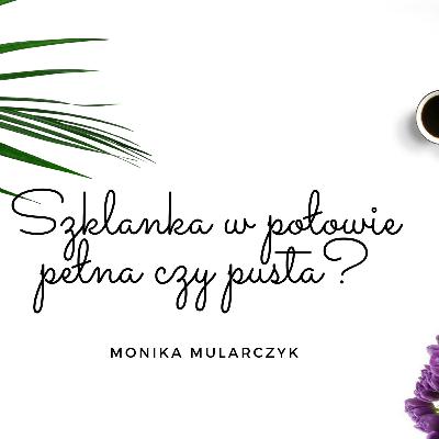 SZKLANKA W POŁOWIE PEŁNA CZY CZY PUSTA?