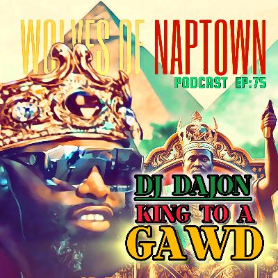 Ep. 075 - King To A GAWD (feat. DJ DAJON)