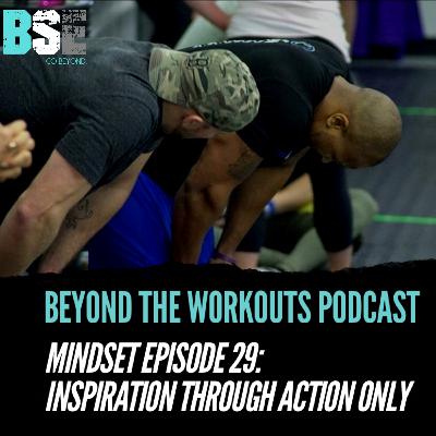 MINDSET: Inspiration through action only MINDSET: Inspiration through action only