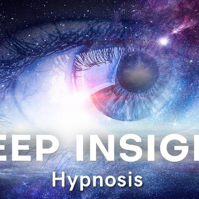 Hypnosis for Deep Insight - Transform Your Life With a Journey Into Your Subconscious Min