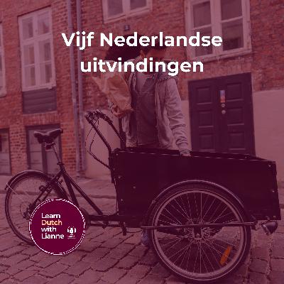Afl. 56 - Vijf Nederlandse uitvindingen