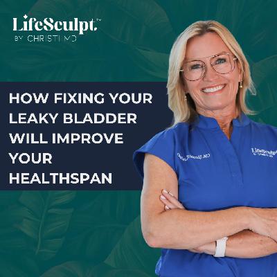 How Fixing Your Leaky Bladder Will Improve Your Healthspan