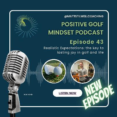EP#43 Realistic Expectations: the key to lasting joy in golf and life⛳🏌️♂️🎙️ EP#43 Realistic Expectations: the key to lasting joy in golf and life⛳🏌️♂️🎙️