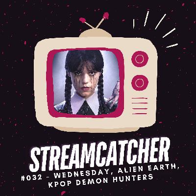 Streamcatcher #032 | Alien: Earth, Wednesday, KPop Demon Hunters und Co.