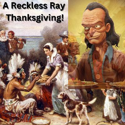 A Reckless Ray Thanksgiving! A Reckless Ray Thanksgiving!