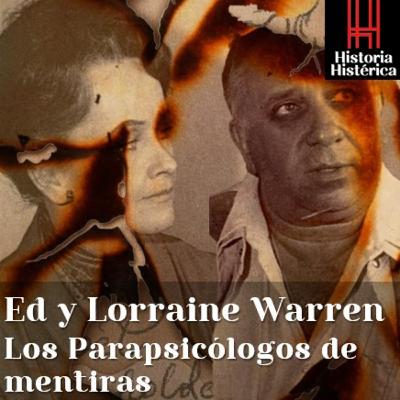 Historia Histérica ep. 71 Ed y Lorraine Warren. Los Parapsicólogos de mentiras