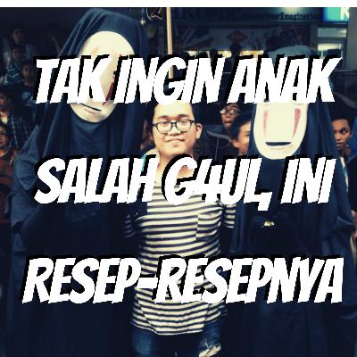 E06 - Tak Ingin Anak Salah g4uL, Ini Resep-resepnya E06 - Tak Ingin Anak Salah g4uL, Ini Resep-resepnya