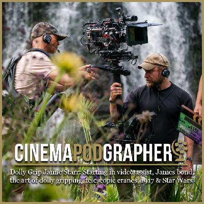 Dolly Grip Jamie Starr: Starting in Video Assist, James Bond, the art of dolly gripping, telescopic cranes, 1917 & Star Wars