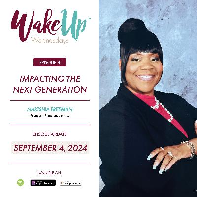 Impacting The Next Generation | Wakeup Wednesdays | Nakishia Freeman