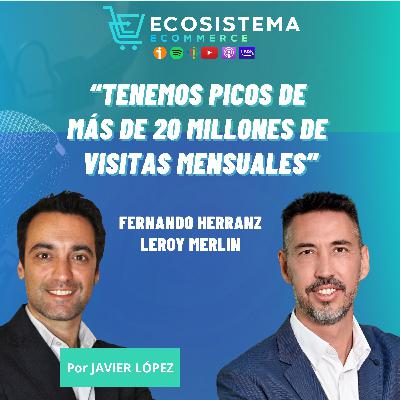 #412.  Convertir en Omnicommerce la dirección de una tienda online que factura cientos de millones de euros con Fernando Herranz, Head of ecommerce de Leroy Merlin.