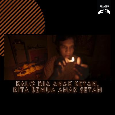 Episode 152 - KALO DIA ANAK SETAN, KITA SEMUA ANAK SETAN