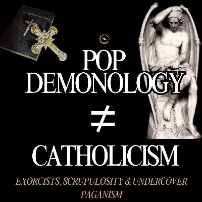 Are Exorcists Making Us Fear Demons More Than God? How Pop Demonology Makes You Scrupulous.