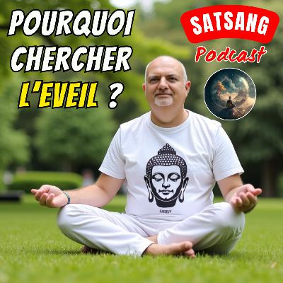 Satsang #26 - Pourquoi cherche-t-on l'Éveil ? Satsang #26 - Pourquoi cherche-t-on l'Éveil ?