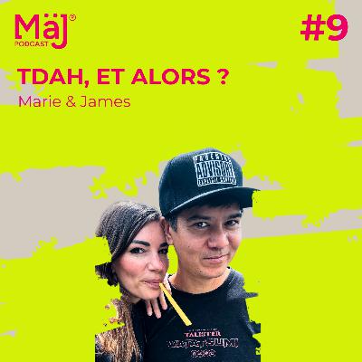 #9 - TDAH et alors ? Marie & James