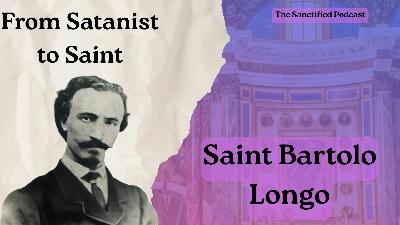 From Satanist to Saint - Bartolo Longo