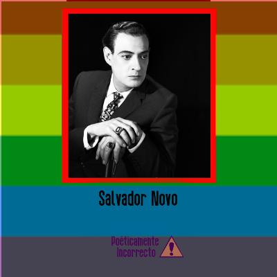 Ep. 27: Salvador Novo Ep. 27: Salvador Novo