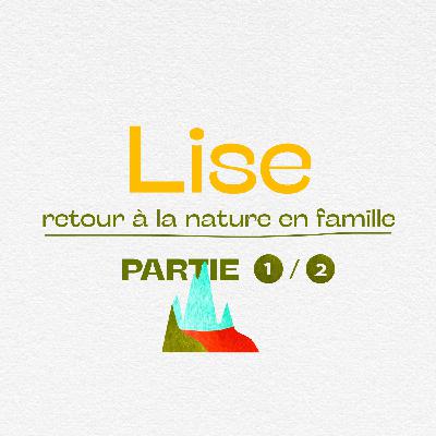Lise 1/2 - retour à la nature en famille Lise 1/2 - retour à la nature en famille