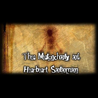 T. 8 E. 14 | La Melancolía de Herbert Solomon