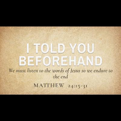 I Told You Beforehand (Matthew 24:15-31)