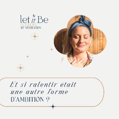 95/ Et si ralentir était une autre forme d’ambition?