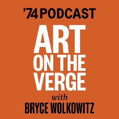 "Art on the Verge" - Episode #1: Bryce Wolkowitz in conversation with Mark Lubell