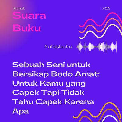 #2 Sebuah Seni untuk Bersikap Bodo Amat: Untuk Kamu yang Capek Tapi Tidak Tahu Capek Karena Apa
