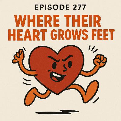 Where Their Heart Grows Feet — When Love Walks Away Before They Do Episode 277 - You're Probably Right