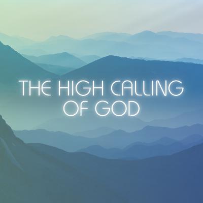 The High Calling of God The High Calling of God
