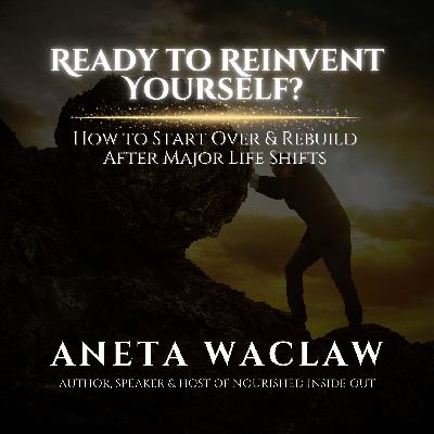 Ready to Reinvent Yourself? How to Start Over & Rebuild After Major Life Shifts Ready to Reinvent Yourself? How to Start Over & Rebuild After Major Life Shifts