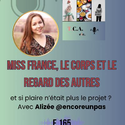 Miss France, le corps et le regard des autres : et si plaire n’était plus le projet ? Avec Alizée @encoreunpas E.165