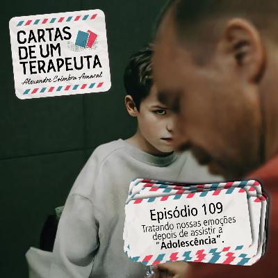 #109 - Tratando nossas emoções depois de assistir a “Adolescência”