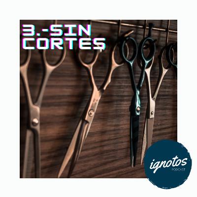 3.- Sin cortes pt.1 3.- Sin cortes pt.1