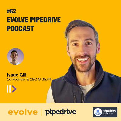 Evolve Pipedrive Podcast #62 - Isaac Gili, Shuffll