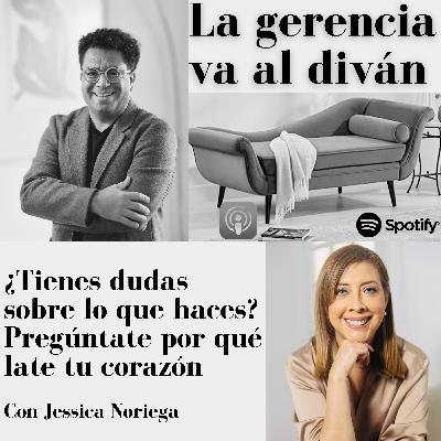 ¿Tienes dudas sobre lo que haces? Pregúntate por qué late tu corazón. Con Jessica Noriega