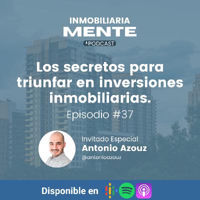 #37 Los secretos para triunfar en inversiones inmobiliarias. Entrevista exclusiva a Antonio Azouz