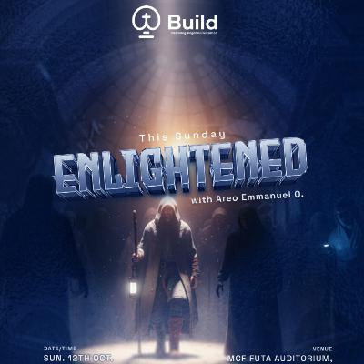 Enlightened (Part One) - BUILD with Areo Emmanuel Oluwapelumi