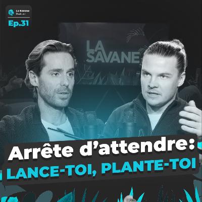 Arrête d’attendre : lance-toi, plante-toi | La Savane Ep.31 avec Max Andersson & Alex Weber