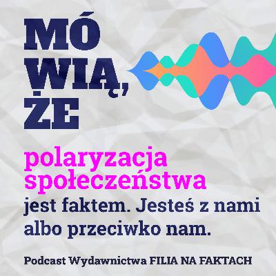 Mówią, że polaryzacja społeczeństwa jest faktem. Jesteś z nami albo przeciwko nam. Rozmowa z Tomaszem Stawiszyńskim i Jarosławem Kuiszem.