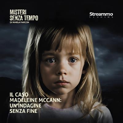 Il caso Madeleine McCann: un'indagine senza fine Il caso Madeleine McCann: un'indagine senza fine