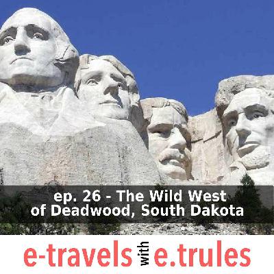 ET026 - The Wild West of Deadwood, South Dakota ET026 - The Wild West of Deadwood, South Dakota