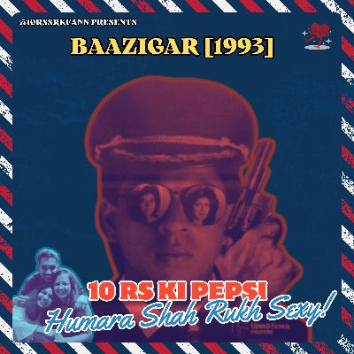 Ep 12: Baazigar - O Baazigar, My Baazigar!