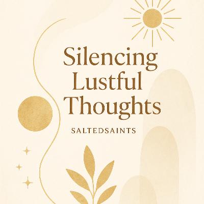 HOW TO SILENCE LUSTFUL THOUGHTS BONUS EPISODE