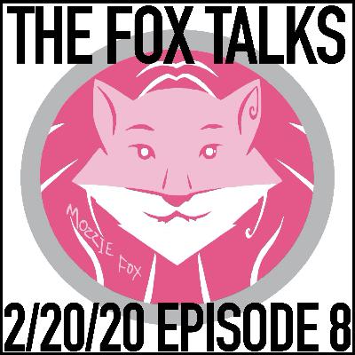 Episode 8: 2/20/20 The Fox Talks Show #8